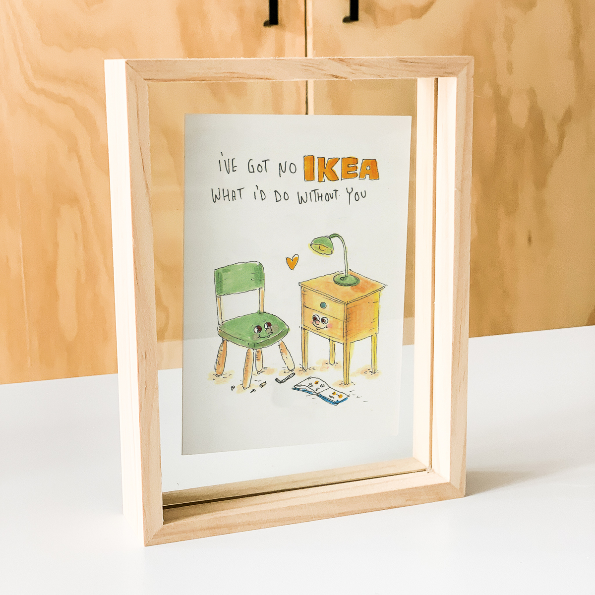 I've got no IKEA what I'd do Without You